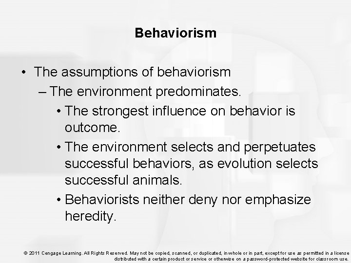 Behaviorism • The assumptions of behaviorism – The environment predominates. • The strongest influence