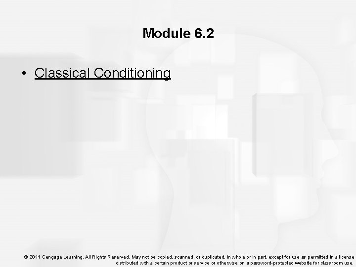 Module 6. 2 • Classical Conditioning © 2011 Cengage Learning. All Rights Reserved. May