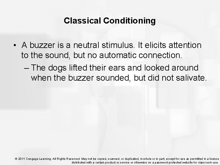 Classical Conditioning • A buzzer is a neutral stimulus. It elicits attention to the