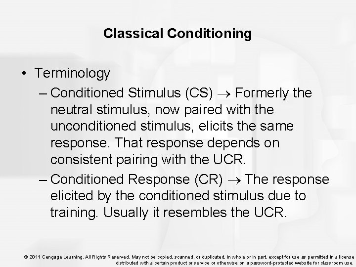Classical Conditioning • Terminology – Conditioned Stimulus (CS) Formerly the neutral stimulus, now paired