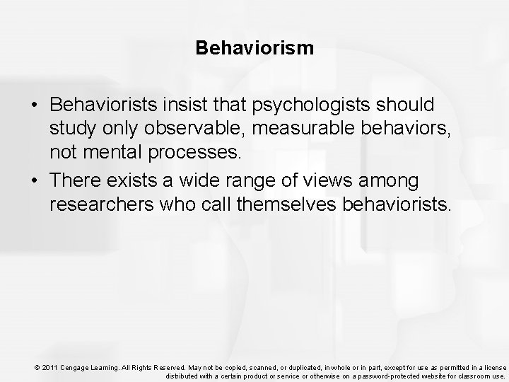 Behaviorism • Behaviorists insist that psychologists should study only observable, measurable behaviors, not mental