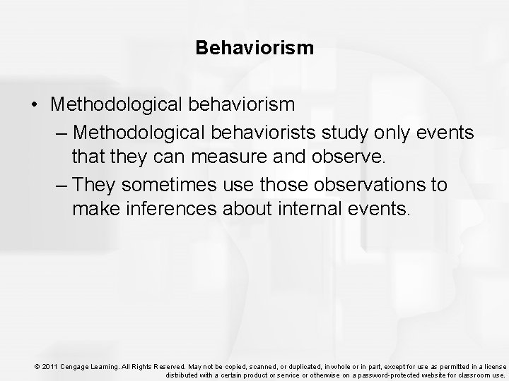 Behaviorism • Methodological behaviorism – Methodological behaviorists study only events that they can measure