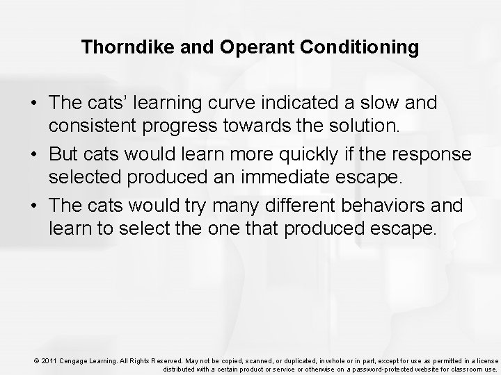 Thorndike and Operant Conditioning • The cats’ learning curve indicated a slow and consistent