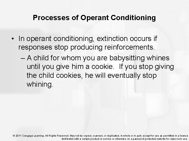 Processes of Operant Conditioning • In operant conditioning, extinction occurs if responses stop producing