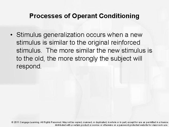 Processes of Operant Conditioning • Stimulus generalization occurs when a new stimulus is similar