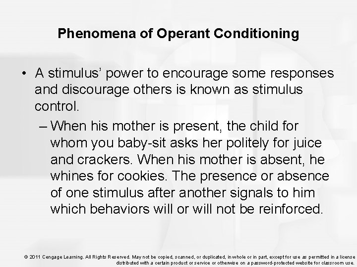 Phenomena of Operant Conditioning • A stimulus’ power to encourage some responses and discourage