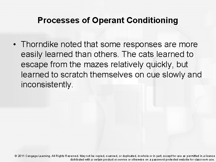Processes of Operant Conditioning • Thorndike noted that some responses are more easily learned
