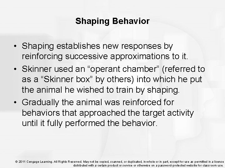 Shaping Behavior • Shaping establishes new responses by reinforcing successive approximations to it. •