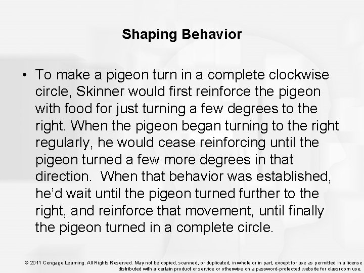 Shaping Behavior • To make a pigeon turn in a complete clockwise circle, Skinner