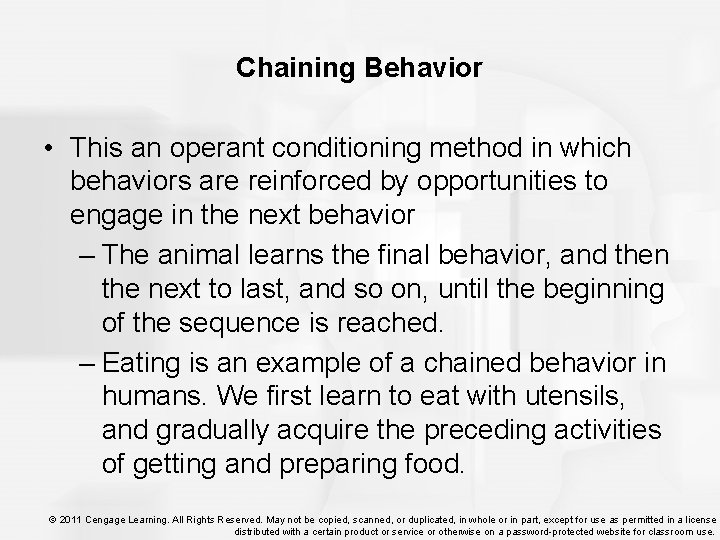 Chaining Behavior • This an operant conditioning method in which behaviors are reinforced by