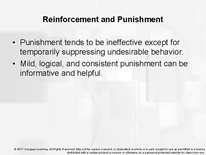Reinforcement and Punishment • Punishment tends to be ineffective except for temporarily suppressing undesirable