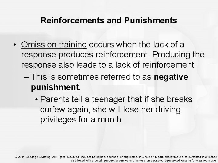 Reinforcements and Punishments • Omission training occurs when the lack of a response produces