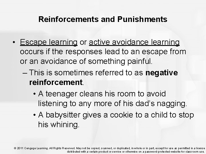 Reinforcements and Punishments • Escape learning or active avoidance learning occurs if the responses