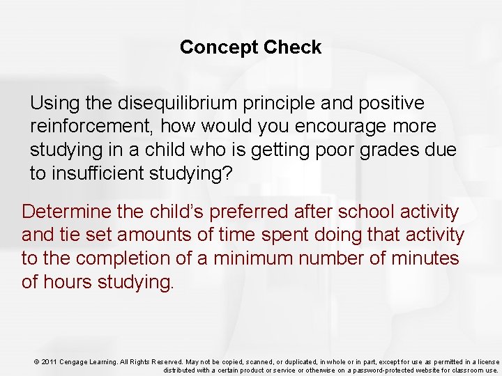 Concept Check Using the disequilibrium principle and positive reinforcement, how would you encourage more