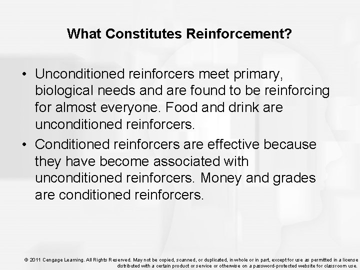 What Constitutes Reinforcement? • Unconditioned reinforcers meet primary, biological needs and are found to