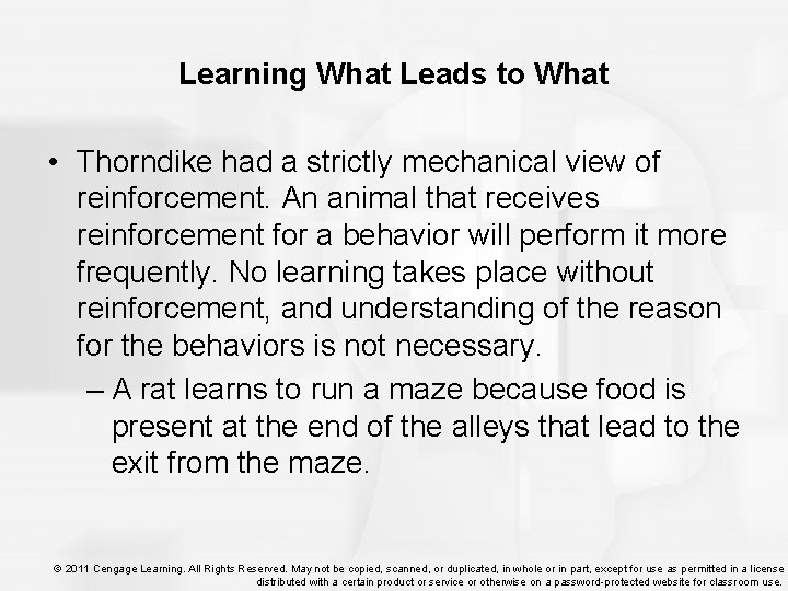 Learning What Leads to What • Thorndike had a strictly mechanical view of reinforcement.