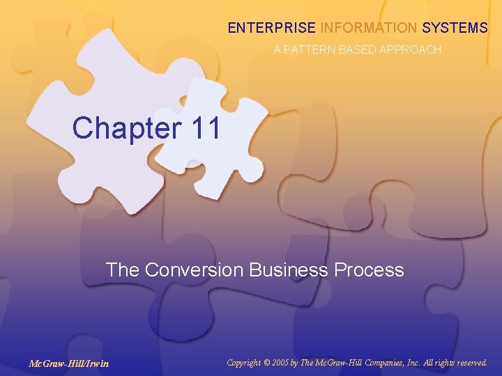 ENTERPRISE INFORMATION SYSTEMS A PATTERN BASED APPROACH Chapter 11 The Conversion Business Process Mc.