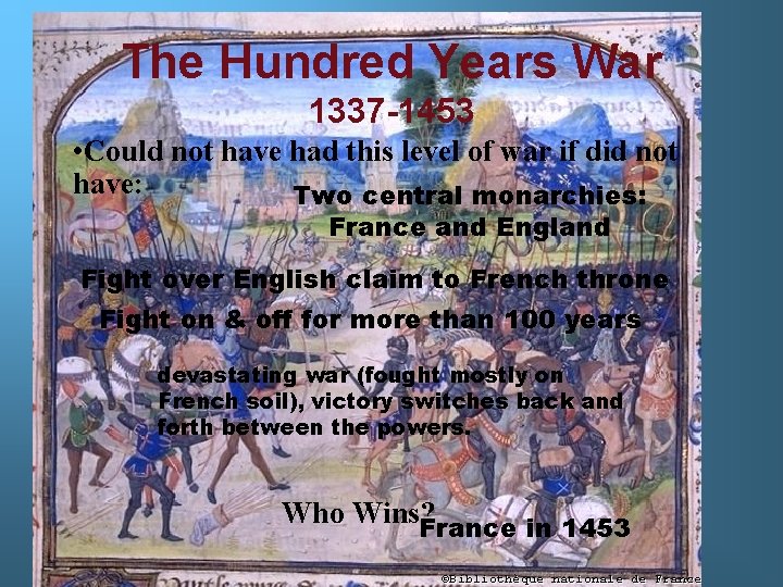 The Hundred Years War 1337 -1453 • Could not have had this level of