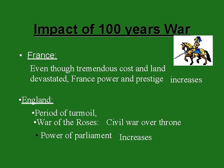 Impact of 100 years War • France: Even though tremendous cost and land devastated,