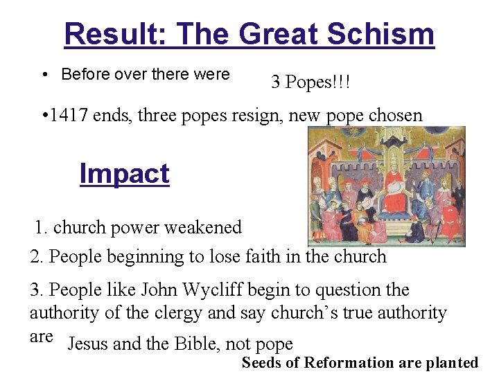 Result: The Great Schism • Before over there were 3 Popes!!! • 1417 ends,