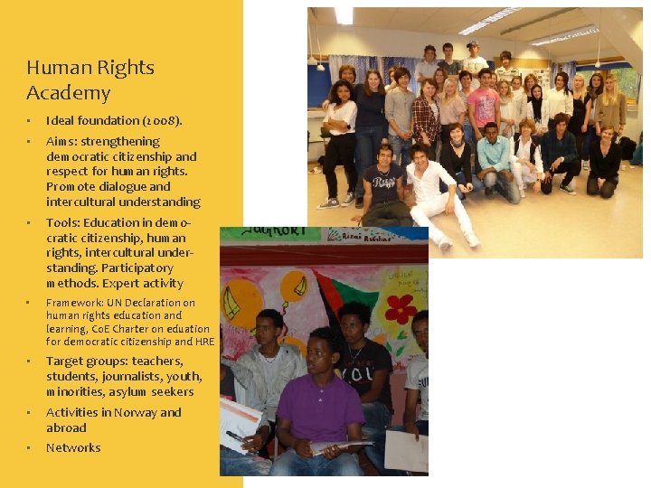 Human Rights Academy • Ideal foundation (2008). • Aims: strengthening democratic citizenship and respect
