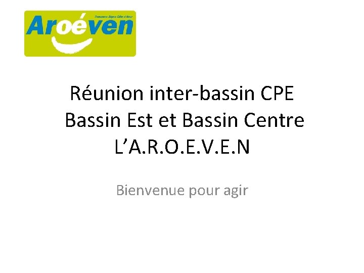 Réunion inter-bassin CPE Bassin Est et Bassin Centre L’A. R. O. E. V. E.