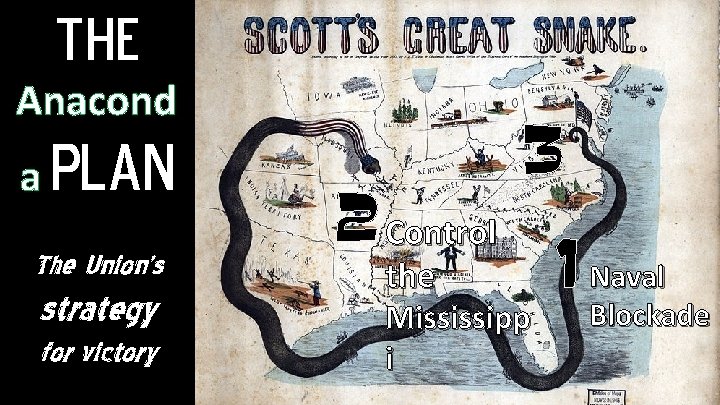 The Anacond a Plan The Union’s strategy for victory 2 Control the 3 Mississipp