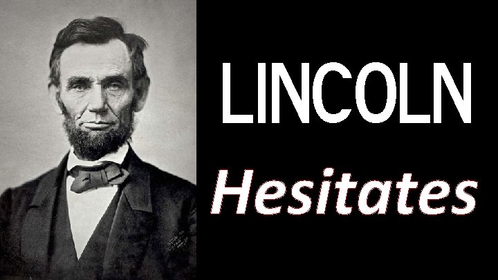 LINCOLN Hesitates 