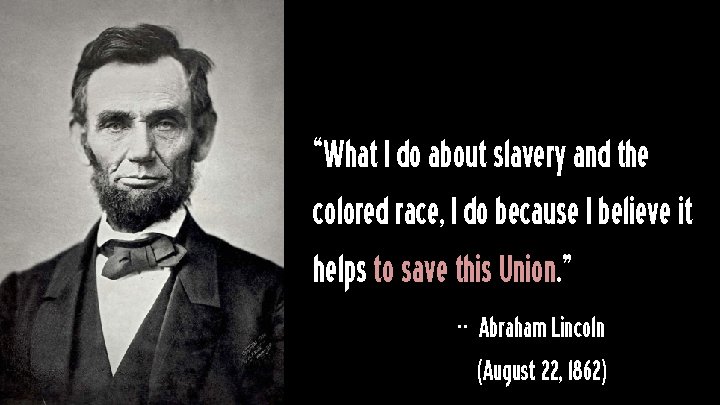 “What I do about slavery and the colored race, I do because I believe