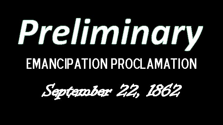 Preliminary Emancipation Proclamation September 22, 1862 
