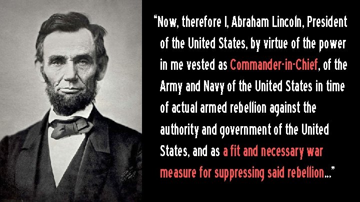 “Now, therefore I, Abraham Lincoln, President of the United States, by virtue of the