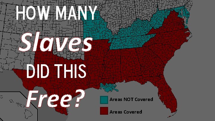 How many Slaves Did This Free? Areas NOT Covered Areas Covered 