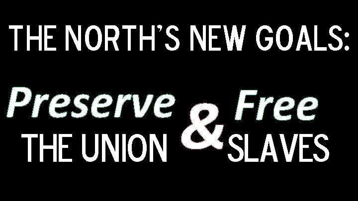 The North's new goals: Preserve Free & THE UNION SLAVES 