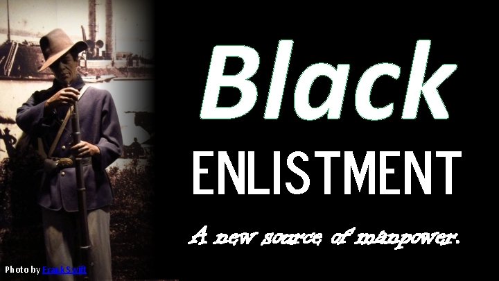 Black Enlistment A new source of manpower. Photo by Frank Swift 