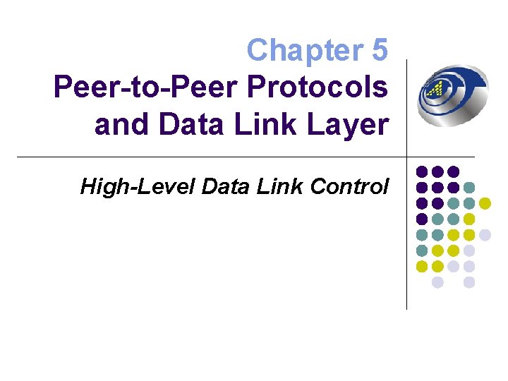 Chapter 5 Peer-to-Peer Protocols and Data Link Layer High-Level Data Link Control 