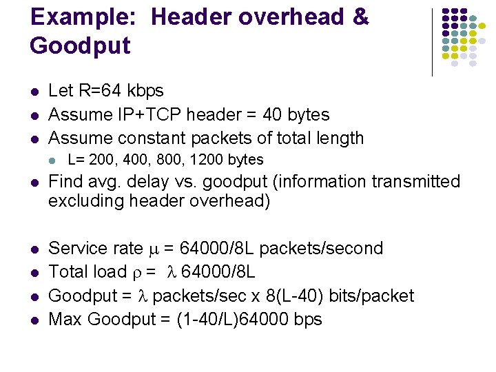 Example: Header overhead & Goodput Let R=64 kbps Assume IP+TCP header = 40 bytes