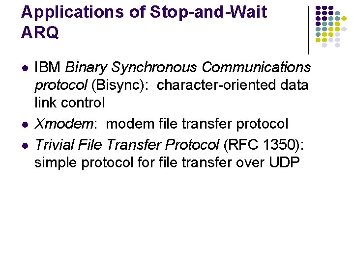 Applications of Stop-and-Wait ARQ IBM Binary Synchronous Communications protocol (Bisync): character-oriented data link control
