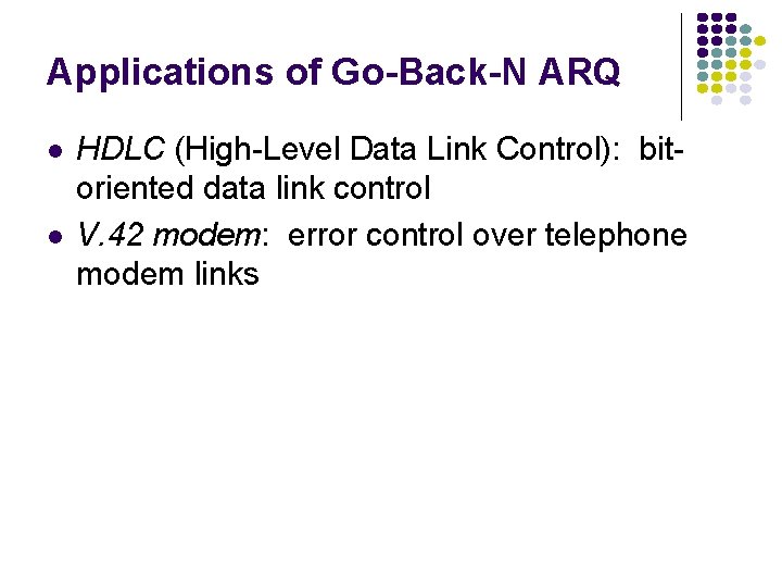 Applications of Go-Back-N ARQ HDLC (High-Level Data Link Control): bitoriented data link control V.
