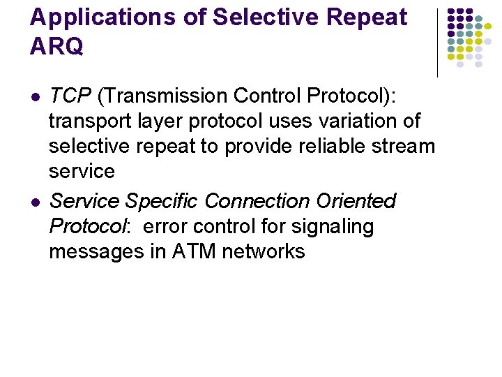 Applications of Selective Repeat ARQ TCP (Transmission Control Protocol): transport layer protocol uses variation