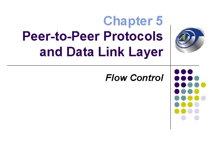 Chapter 5 Peer-to-Peer Protocols and Data Link Layer Flow Control 