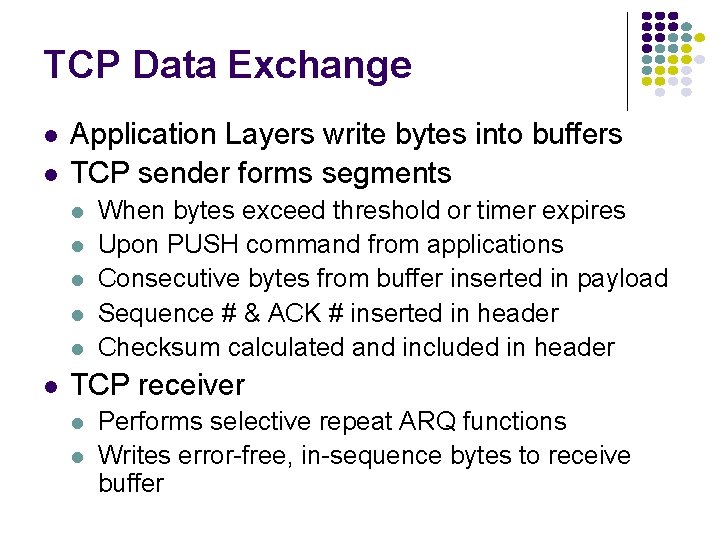 TCP Data Exchange Application Layers write bytes into buffers TCP sender forms segments When