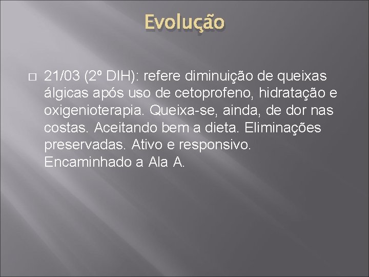 Evolução � 21/03 (2º DIH): refere diminuição de queixas álgicas após uso de cetoprofeno,