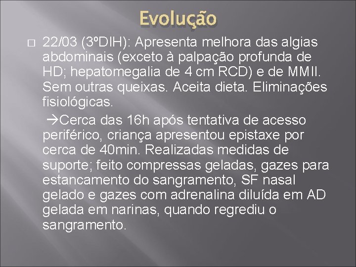 Evolução � 22/03 (3ºDIH): Apresenta melhora das algias abdominais (exceto à palpação profunda de