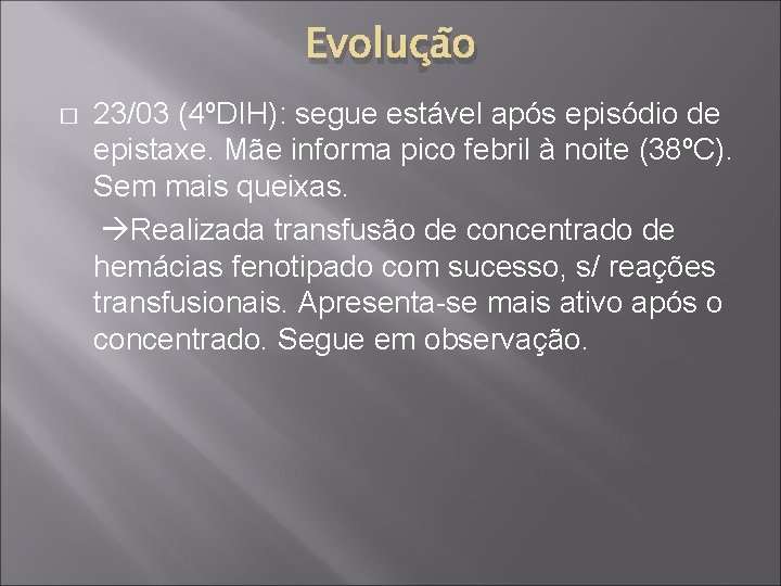 Evolução � 23/03 (4ºDIH): segue estável após episódio de epistaxe. Mãe informa pico febril