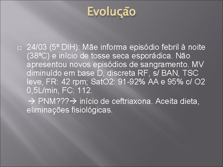 Evolução � 24/03 (5º DIH): Mãe informa episódio febril à noite (38ºC) e início