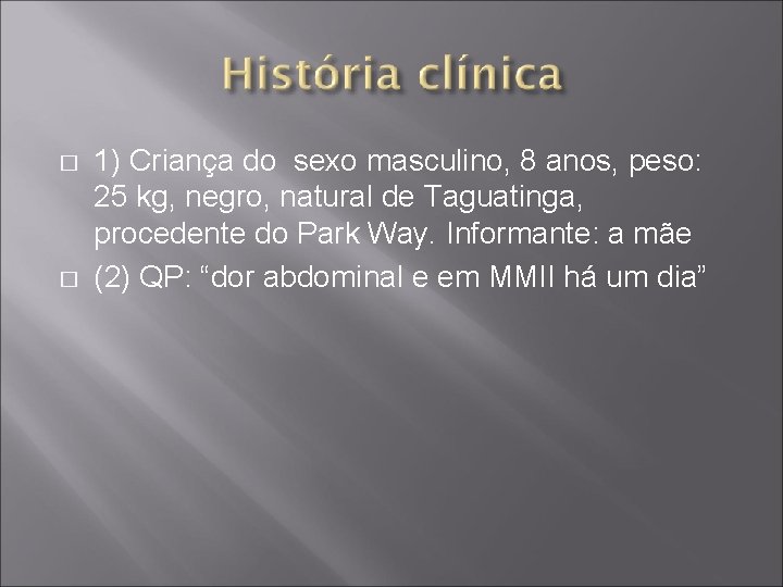 � � 1) Criança do sexo masculino, 8 anos, peso: 25 kg, negro, natural