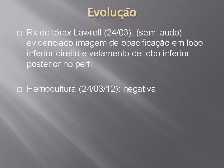 Evolução � Rx de tórax Lawrell (24/03): (sem laudo) evidenciado imagem de opacificação em