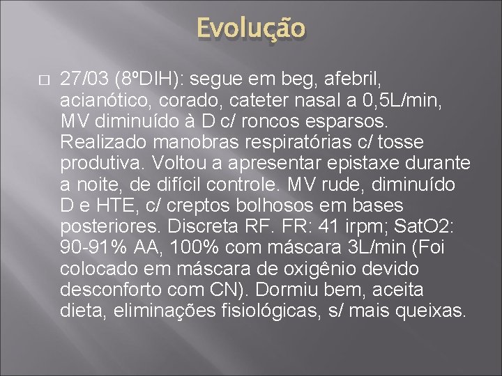 Evolução � 27/03 (8ºDIH): segue em beg, afebril, acianótico, corado, cateter nasal a 0,