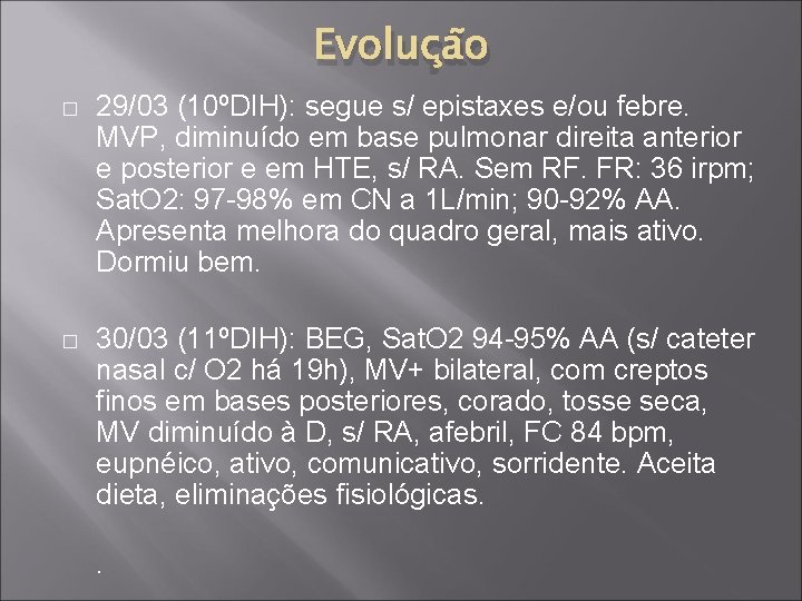 Evolução � 29/03 (10ºDIH): segue s/ epistaxes e/ou febre. MVP, diminuído em base pulmonar