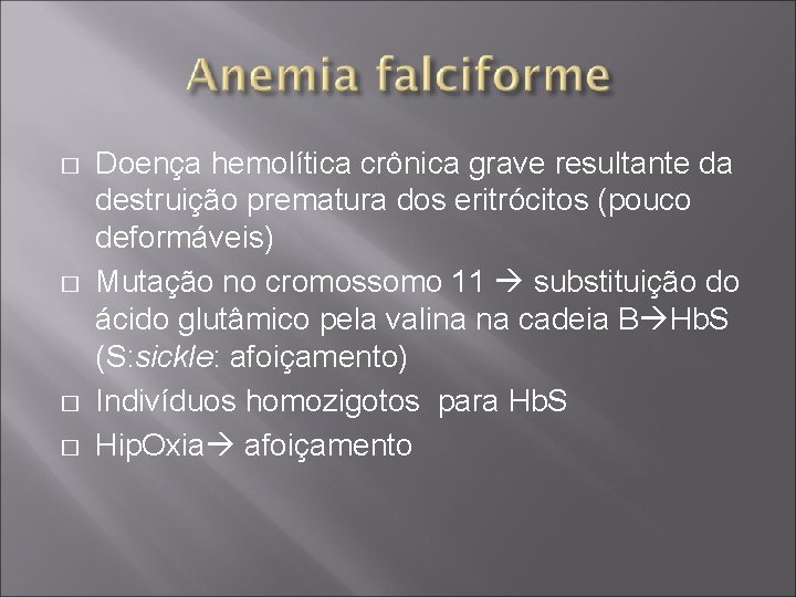 � � Doença hemolítica crônica grave resultante da destruição prematura dos eritrócitos (pouco deformáveis)